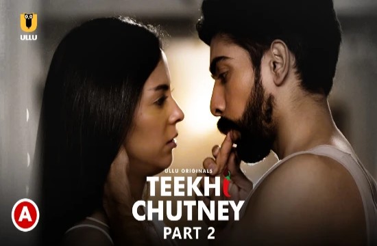 Teekhi Chutney P02 (2022) Hindi Hot Web Serie UllU
