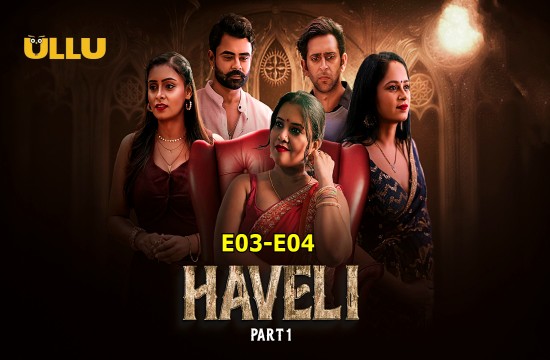 Haveli P01 (E03-E04) (2024) Hindi Hot Web Series